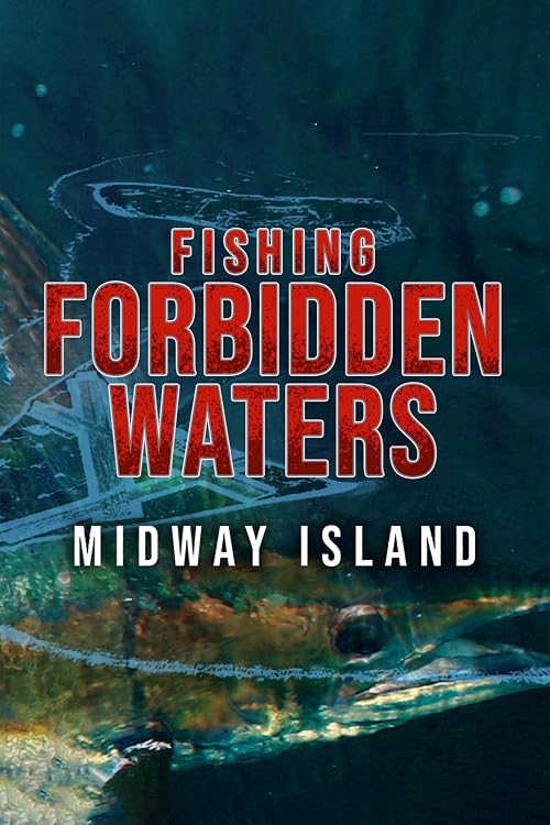 Fishing Forbidden Waters: Midway Island