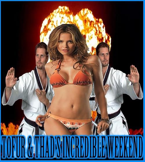 Tofur & Thad's Incredible Weekend