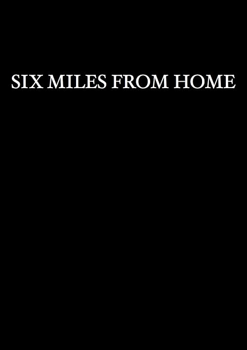 Six Miles from Home