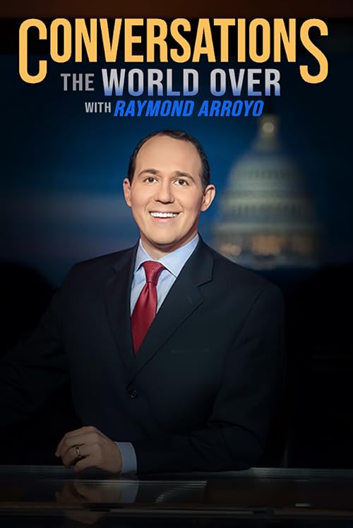 Conversations the World Over with Raymond Arroyo