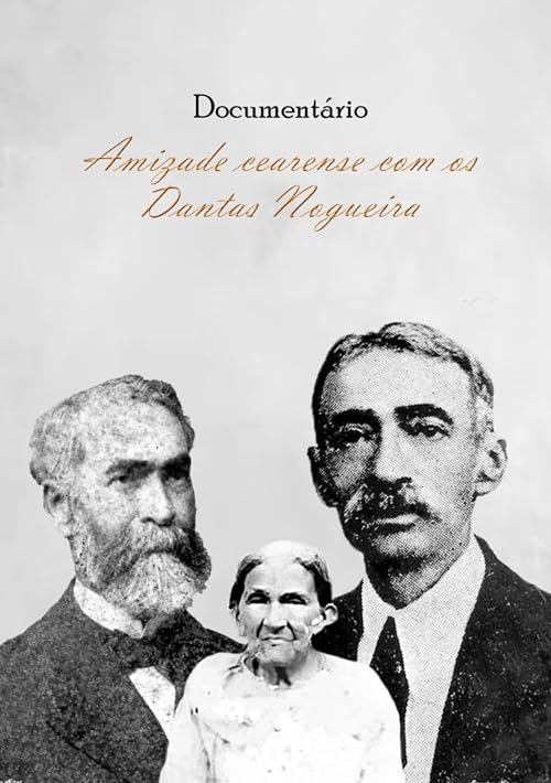 Documentário Amizade Cearense com os Dantas Nogueira