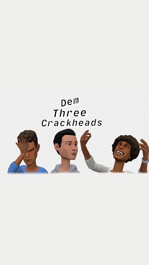 Dem Three Crackheads