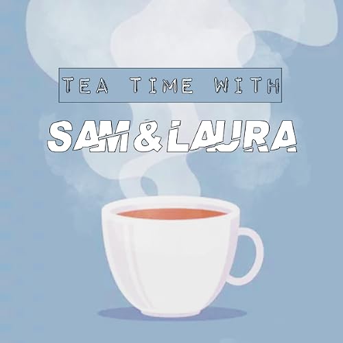 Tea Time with Sam & Laura
