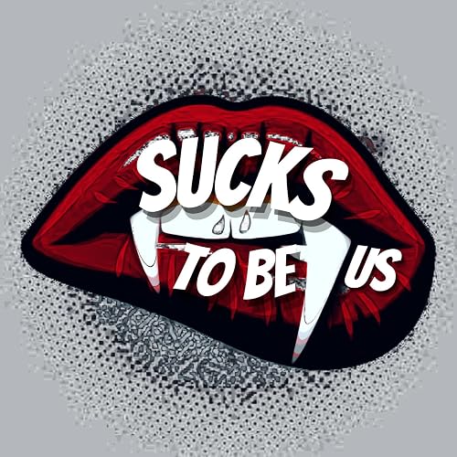 Sucks to Be Us