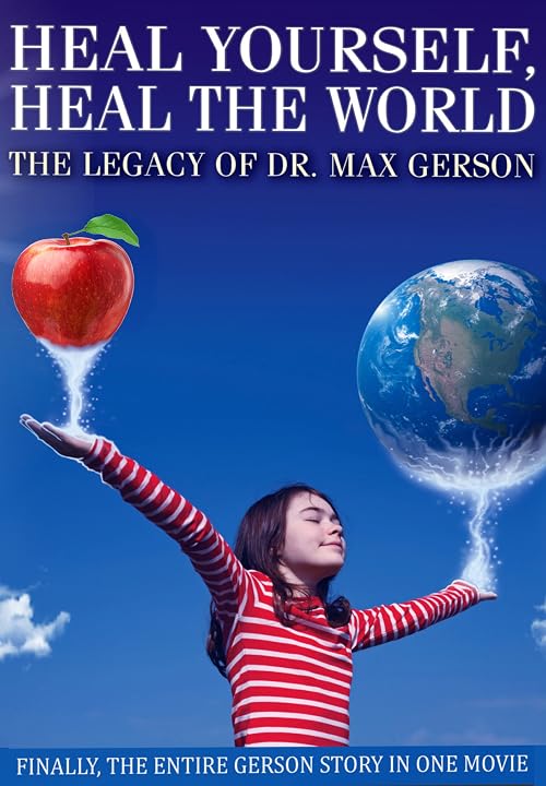 Heal Yourself, Heal the World: The Legacy of Dr. Max Gerson