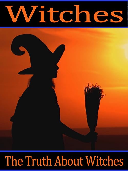 Witches: The Truth About Witches