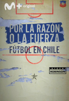 Por la razón o la fuerza. Fútbol en Chile