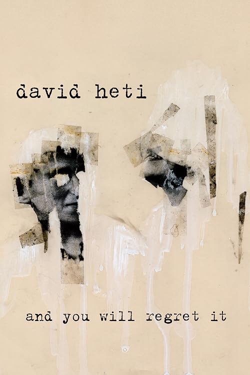 And You Will Regret It: by David Heti