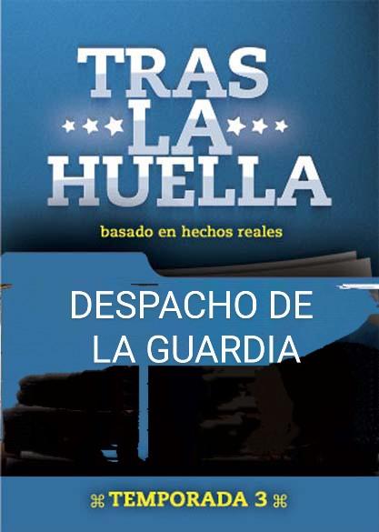 Tras la huella. Despacho de la Guardia