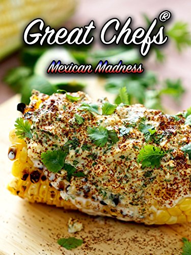 Great Chefs: Mexican Madness