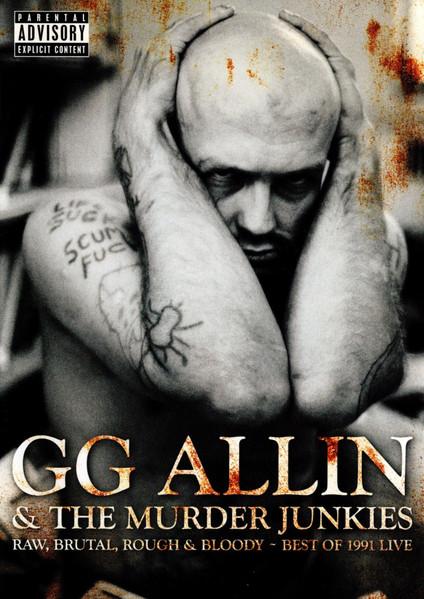 GG Allin & The Murder Junkies: Raw, Brutal, Rough & Bloody - Best of 1991 Live