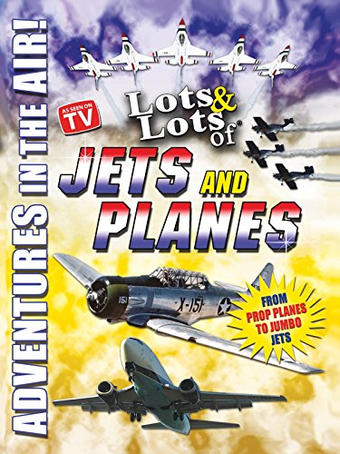 Lots & Lots of Jets and Planes: Adventures in the Air