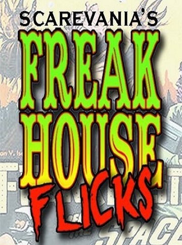 Scarevania's Freakhouse Flicks