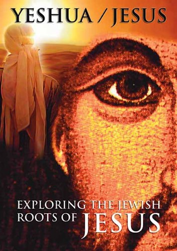 Yeshua/Jesus Exploring the Jewish Roots of Jesus