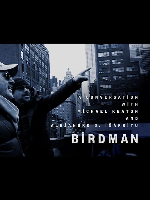 Birdman: A Conversation with Michael Keaton and Alejandro G. Iñárritu
