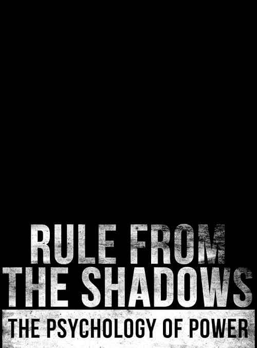 Rule from the Shadows - The Psychology of Power