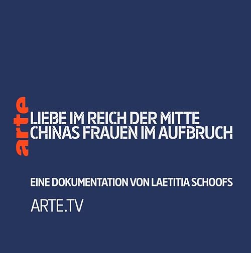 Liebe im Reich der Mitte: Chinas Frauen im Aufbruch