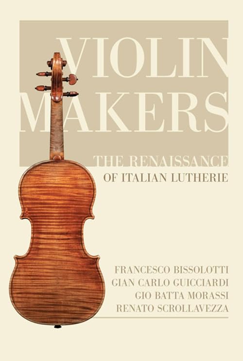 Violin Makers. The Renaissance of Italian Lutherie