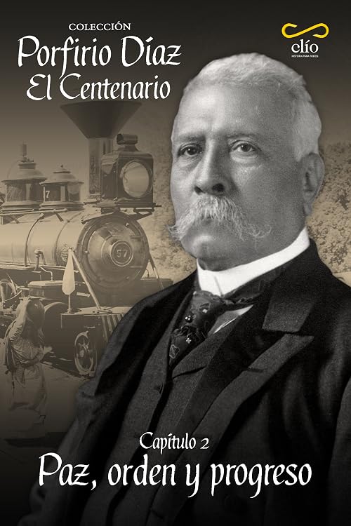 Porfirio Díaz: el Centenario, capítulo II. Paz, orden y progreso