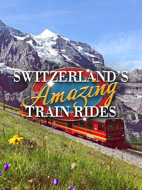 Switzerland's Amazing Train Rides