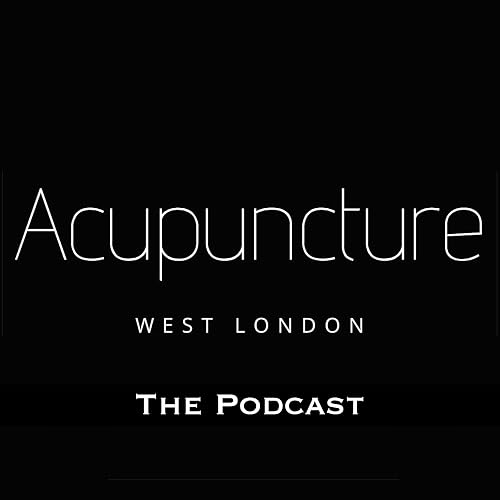 Acupuncture West London - The Podcast