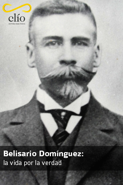 Belisario Domínguez: la vida por la verdad