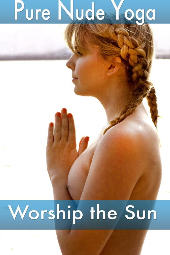 Pure Nude Yoga - Worship the Sun