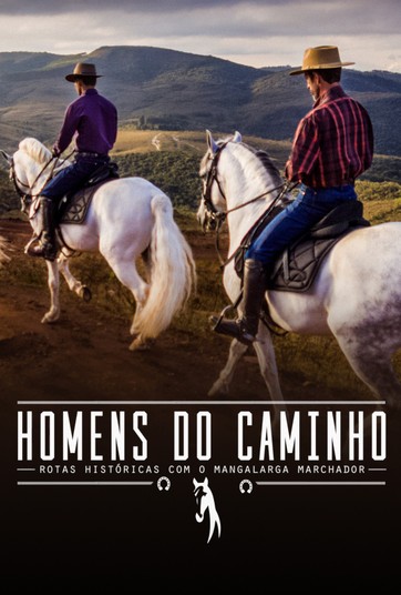 Homens do Caminho - Rotas Históricas Brasileiras na Companhia do Mangalarga Marchador