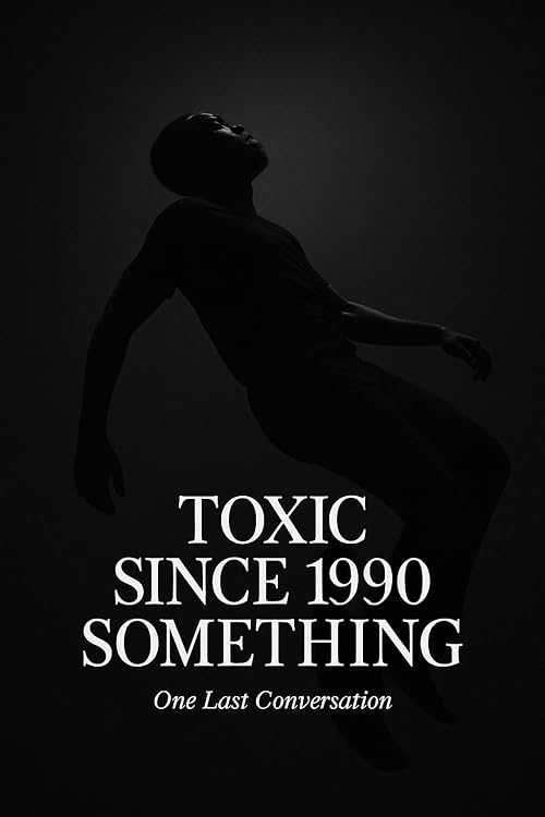 Toxic Since 1990 Something: One Last Conversation