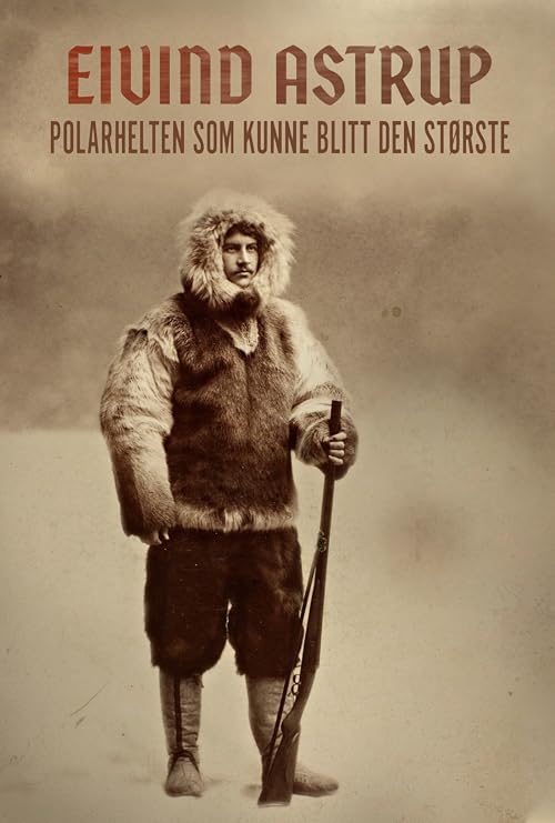 Eivind Astrup - polarhelten som kunne blitt den største