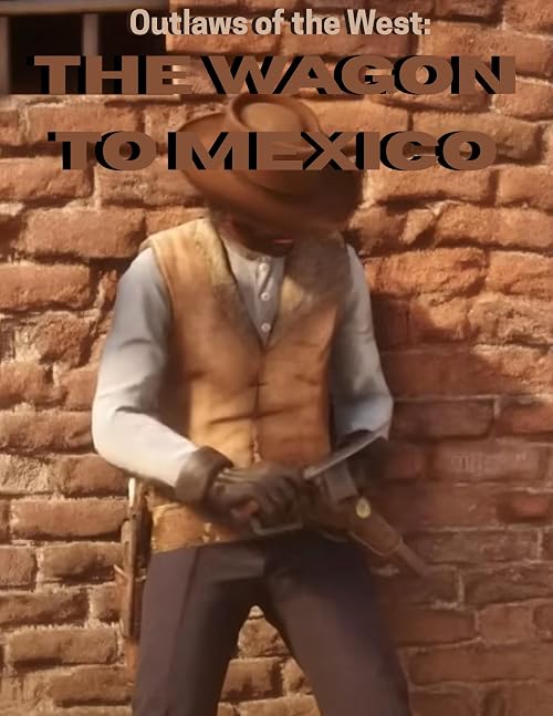 Outlaws of the West: The Wagon to Mexico