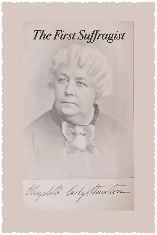 Elizabeth Cady Stanton - The First Suffragist