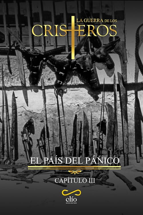 La Guerra de los Cristeros. El país del pánico, capítulo III