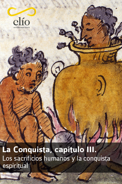 La Conquista, capítulo III. Los sacrificios humanos y la conquista espiritual