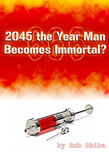 2045 the Year Man Becomes Immortal?