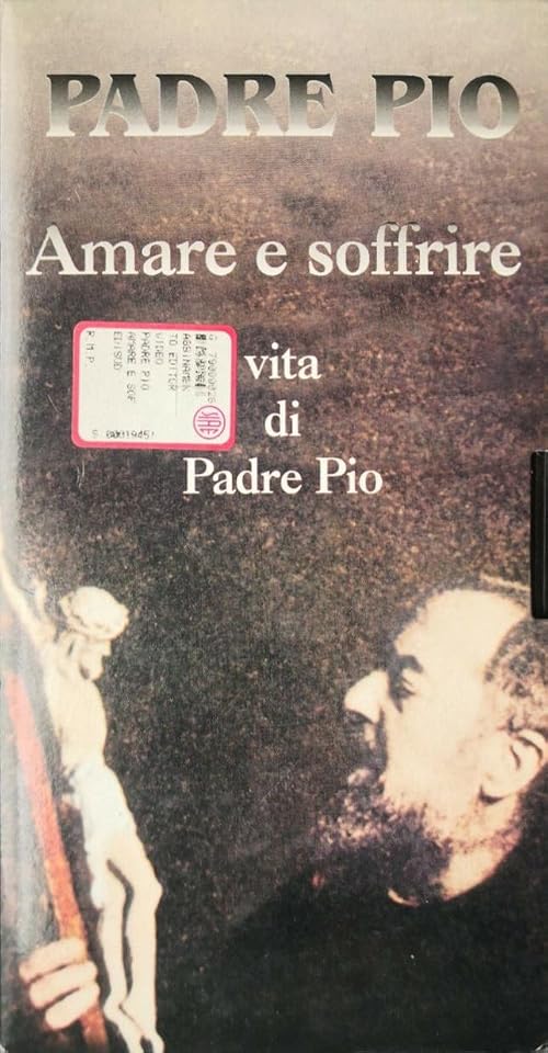 Padre Pio: Amare e soffrire - Vita di Padre Pio