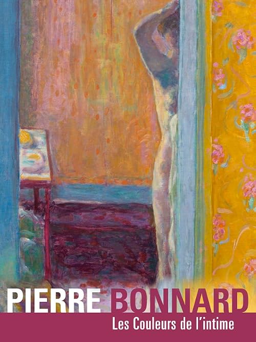 Pierre Bonnard: Les couleurs de l'intime