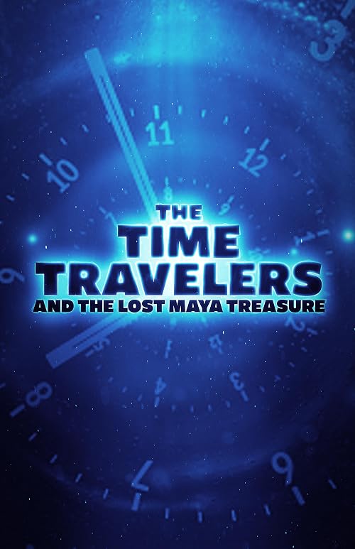 The Time Travelers and the Lost Maya Treasure