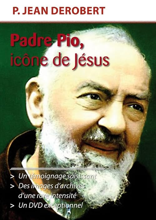 Padre Pio, icône de Jésus: témoignage du Père Derobert