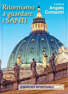 Ritorniamo a guardare i santi: Esercizi spirituali 2009
