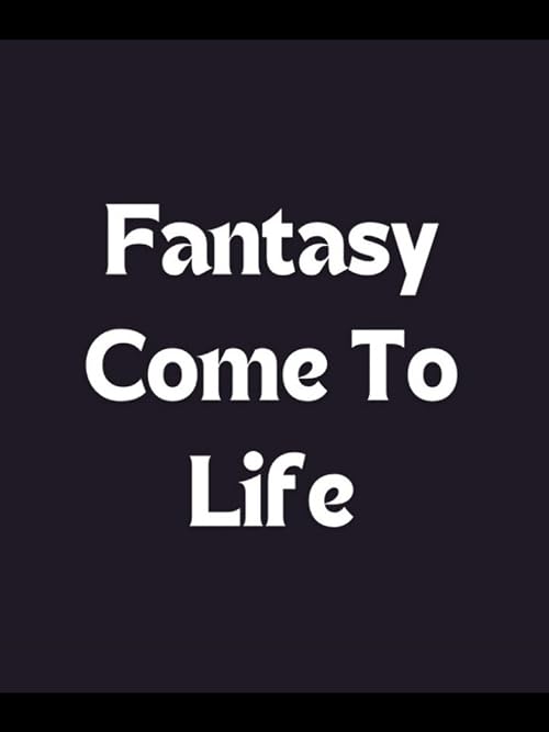 Fantasy Comes to Life