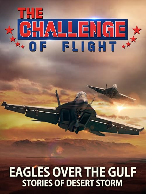 The Challenge of Flight - Eagles Over the Gulf Stories of Desert Storm