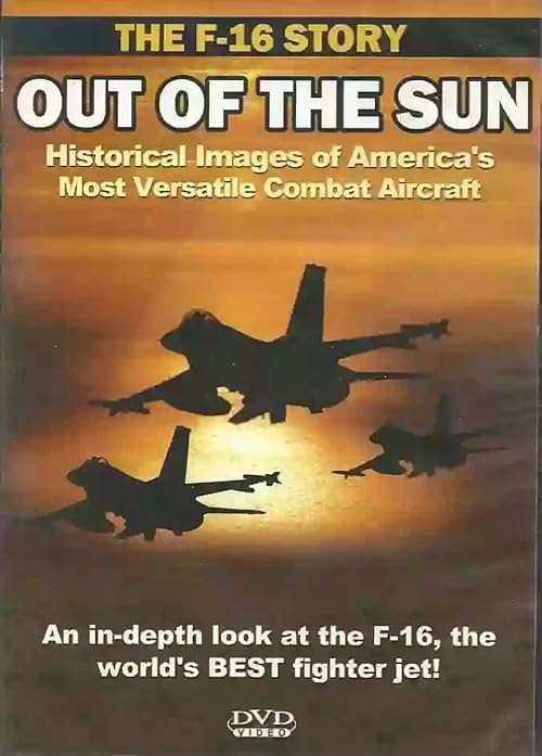 Out of the Sun: The F-16 Story