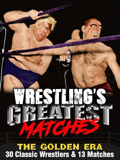 Wrestling's Greatest Matches, the Golden Era: 30 Classic Wrestlers & 13 Matches