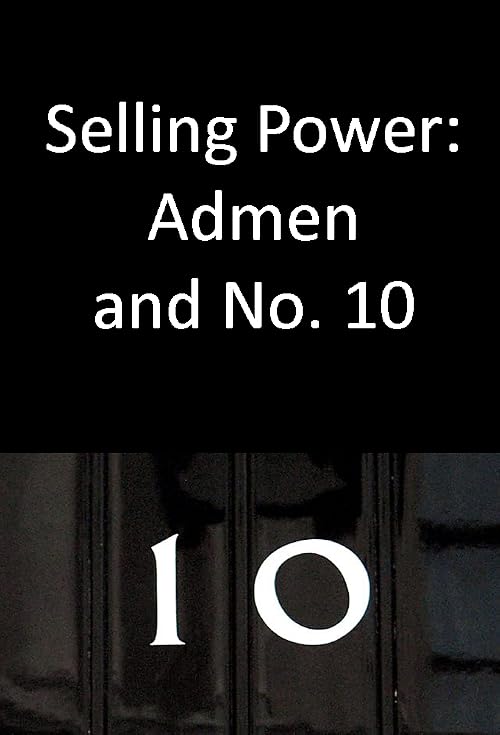 Selling Power: The Admen and Number Ten