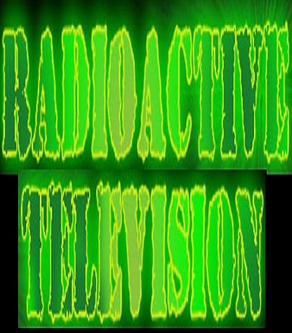 Radioactive Television