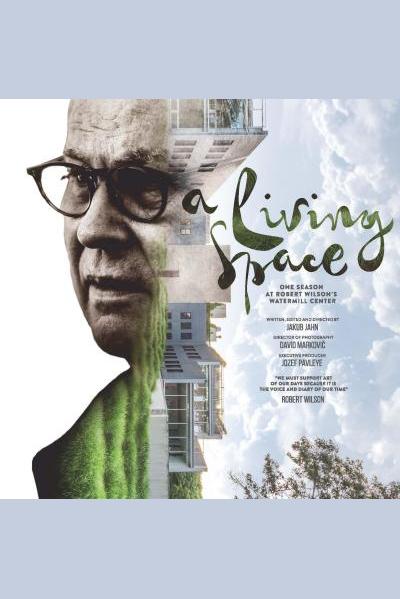 A Living Space: One Season at Robert Wilson's Watermill Center