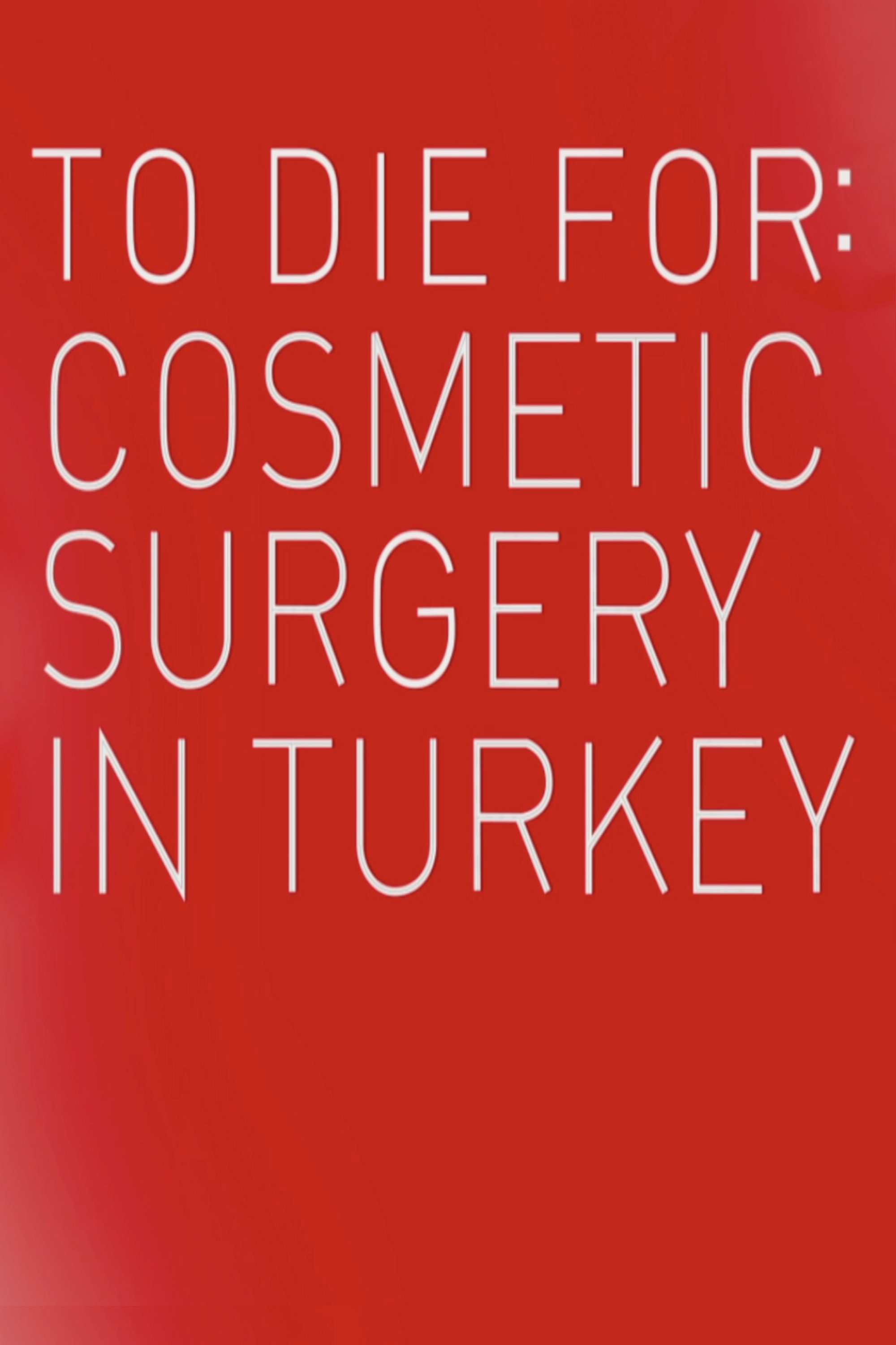 To Die For: Cosmetic Surgery in Turkey