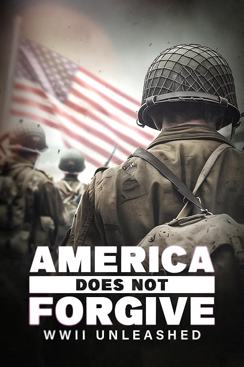 America Does Not Forgive: WWII Unleashed