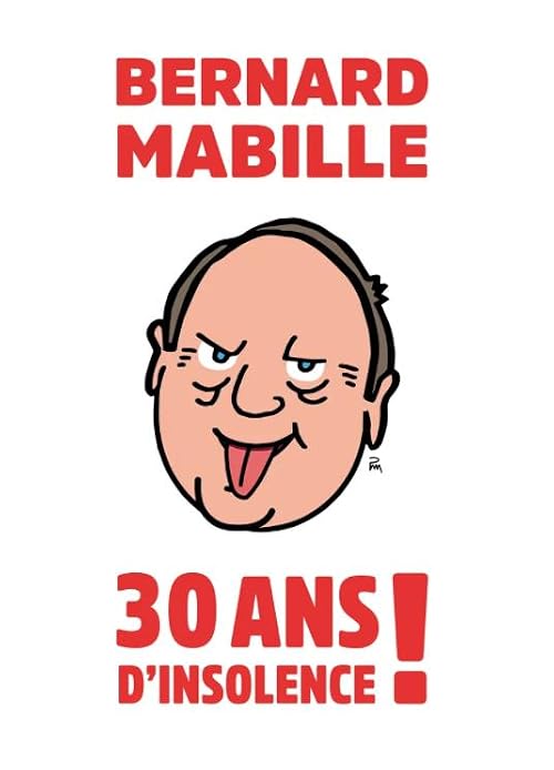 Bernard Mabille - 30 ans d'insolence!
